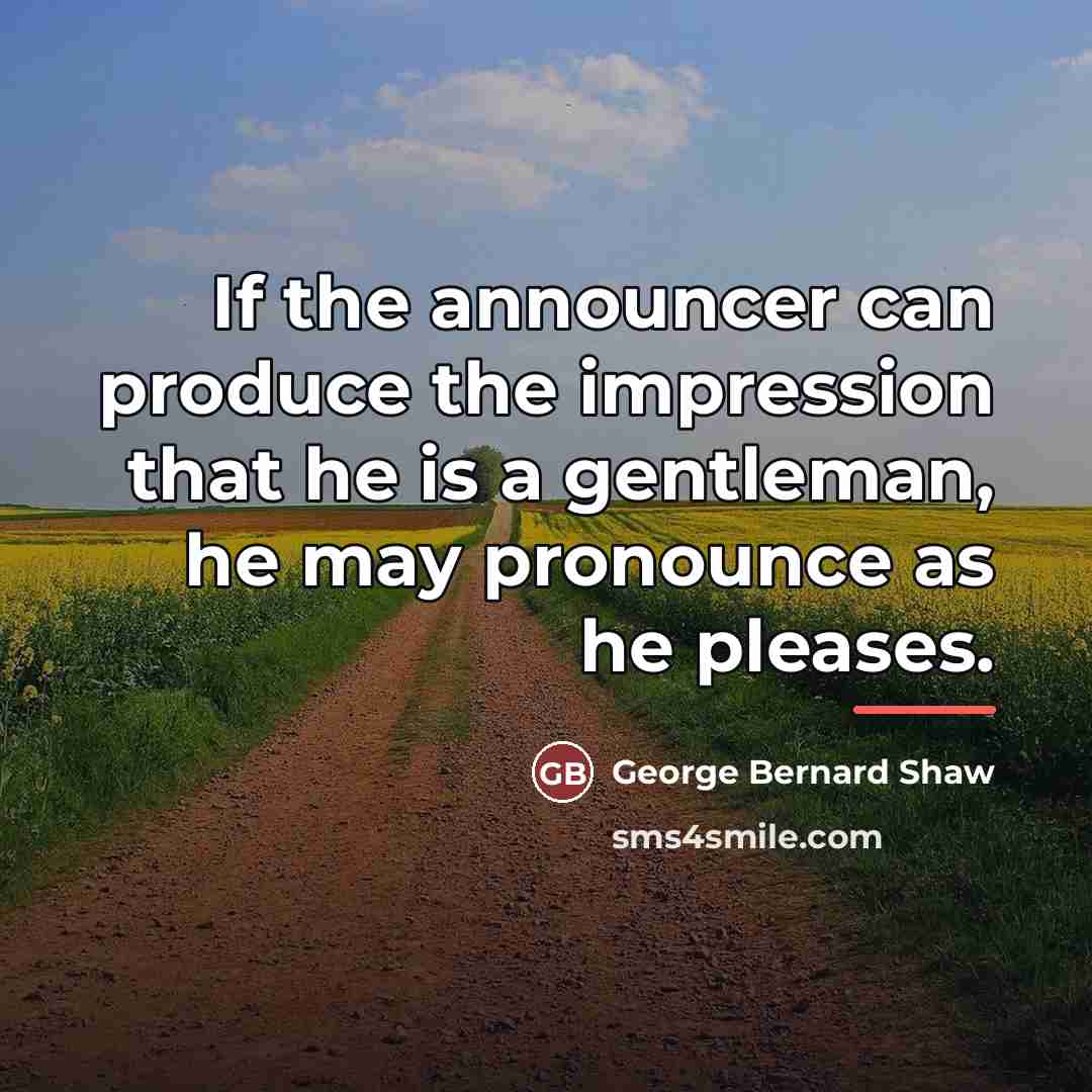 “If the announcer can produce the impression that he is…” quote by George Bernard Shaw