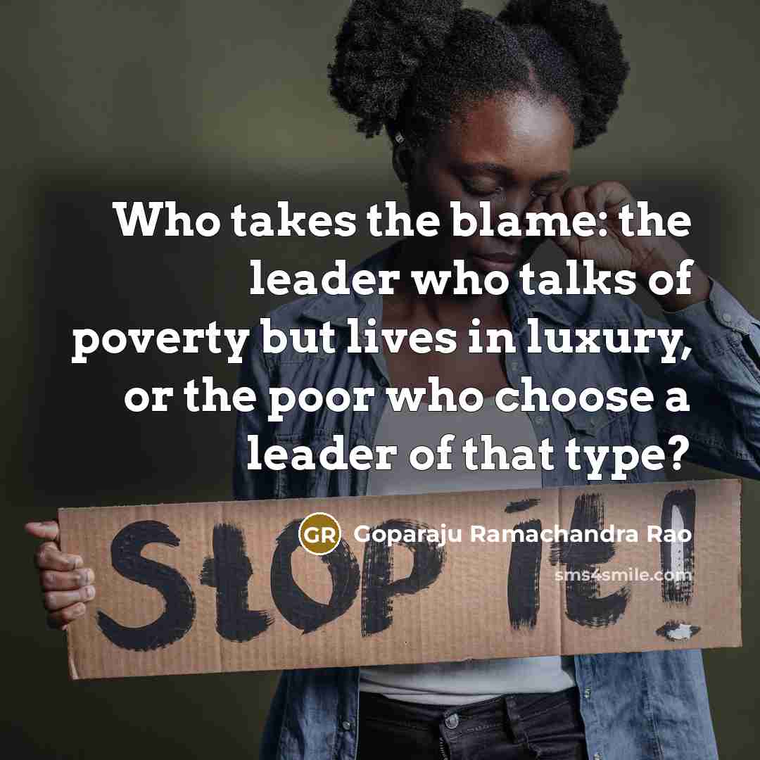 “Who takes the blame: the leader who talks of poverty…” quote by Goparaju Ramachandra Rao