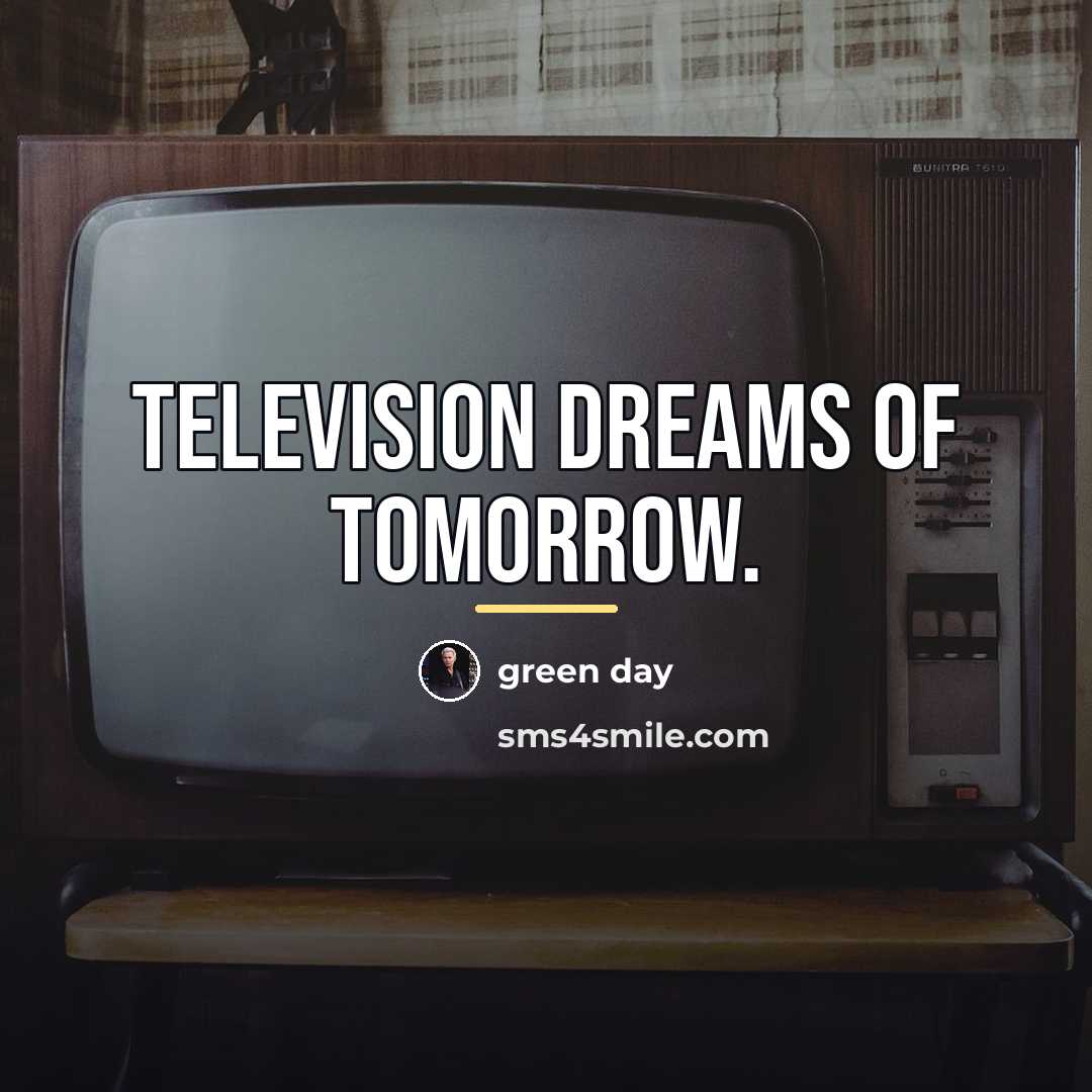 “Television dreams of tomorrow.…” quote by Green Day