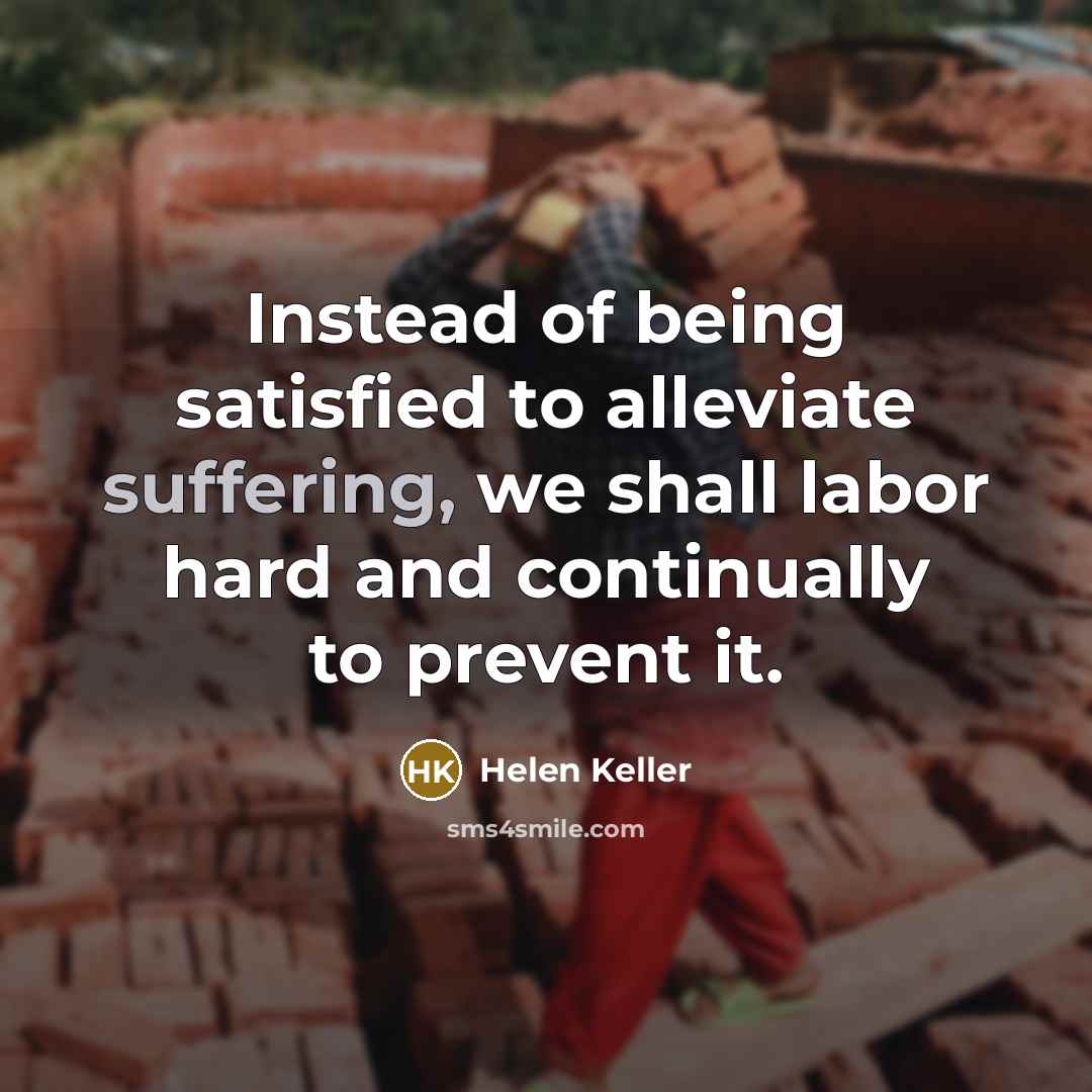 “Instead of being satisfied to alleviate suffering, we shall labor…” quote by Helen Keller