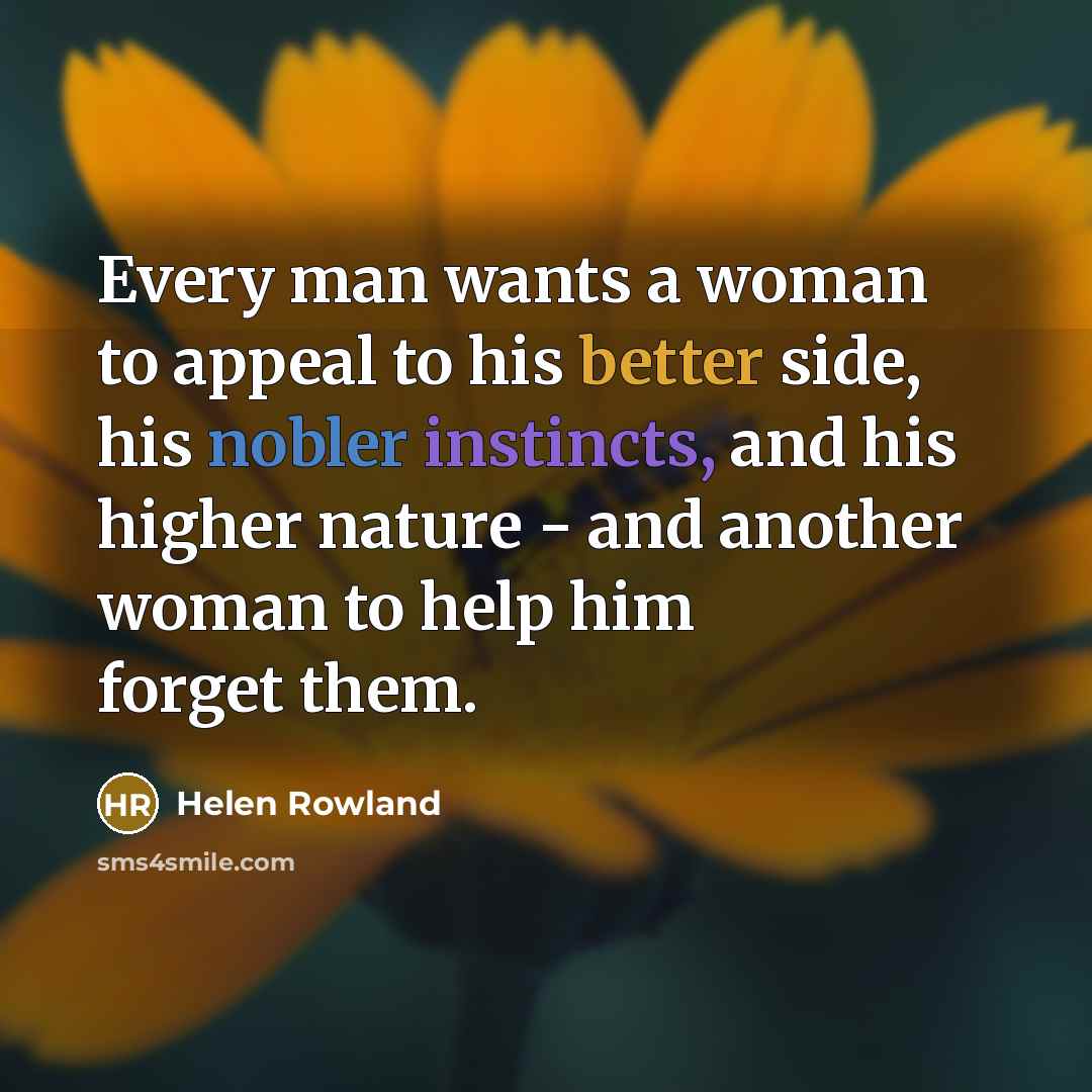 “Every man wants a woman to appeal to his better…” quote by Helen Rowland