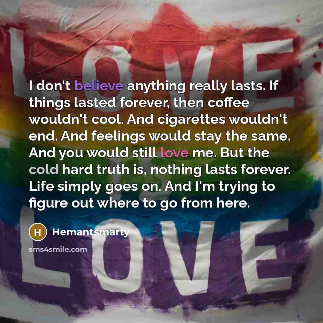 “I don't believe anything really lasts. If things lasted forever,…” quote by Hemantsmarty