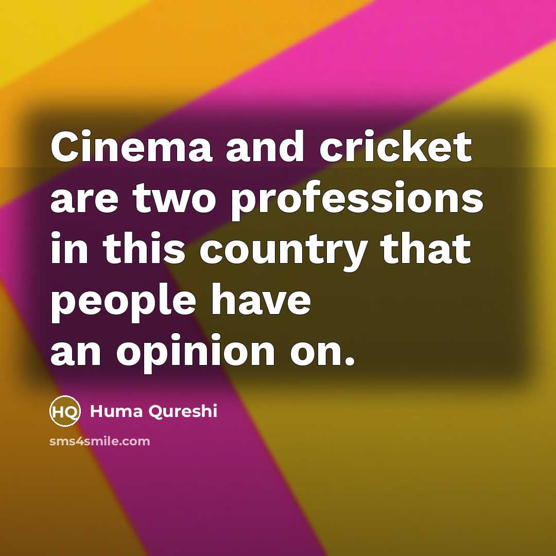 “Cinema and cricket are two professions in this country that…” quote by Huma Qureshi