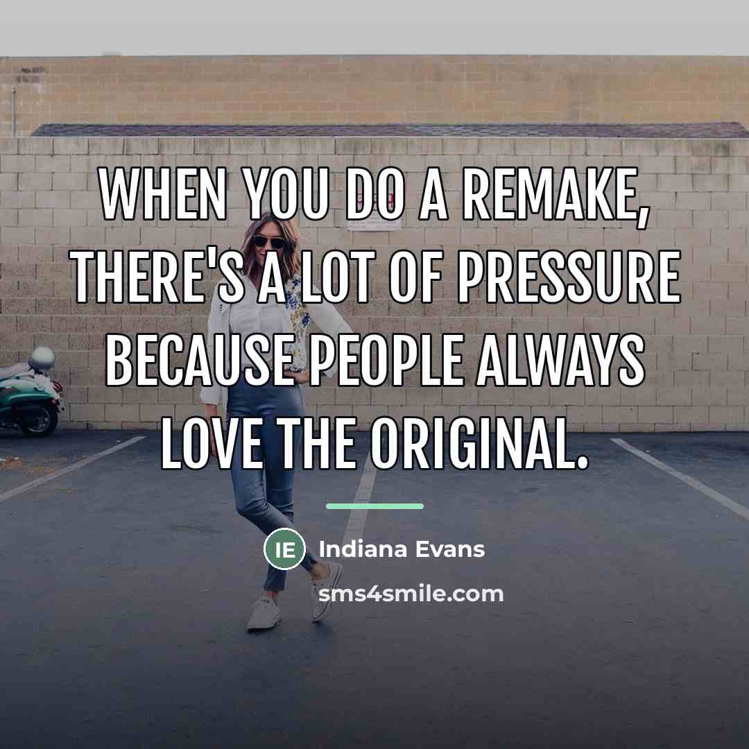 “When you do a remake, there's a lot of pressure…” quote by Indiana Evans