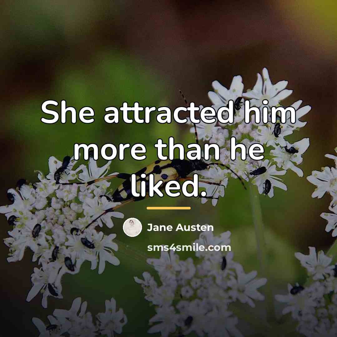 “She attracted him more than he liked.…” quote by Jane Austen