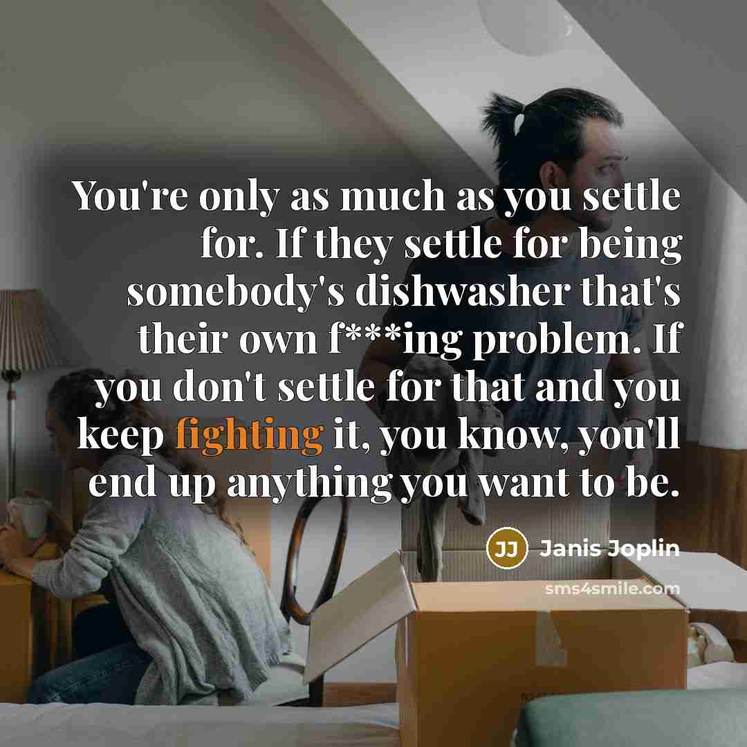 “You're only as much as you settle for. If they…” quote by Janis Joplin