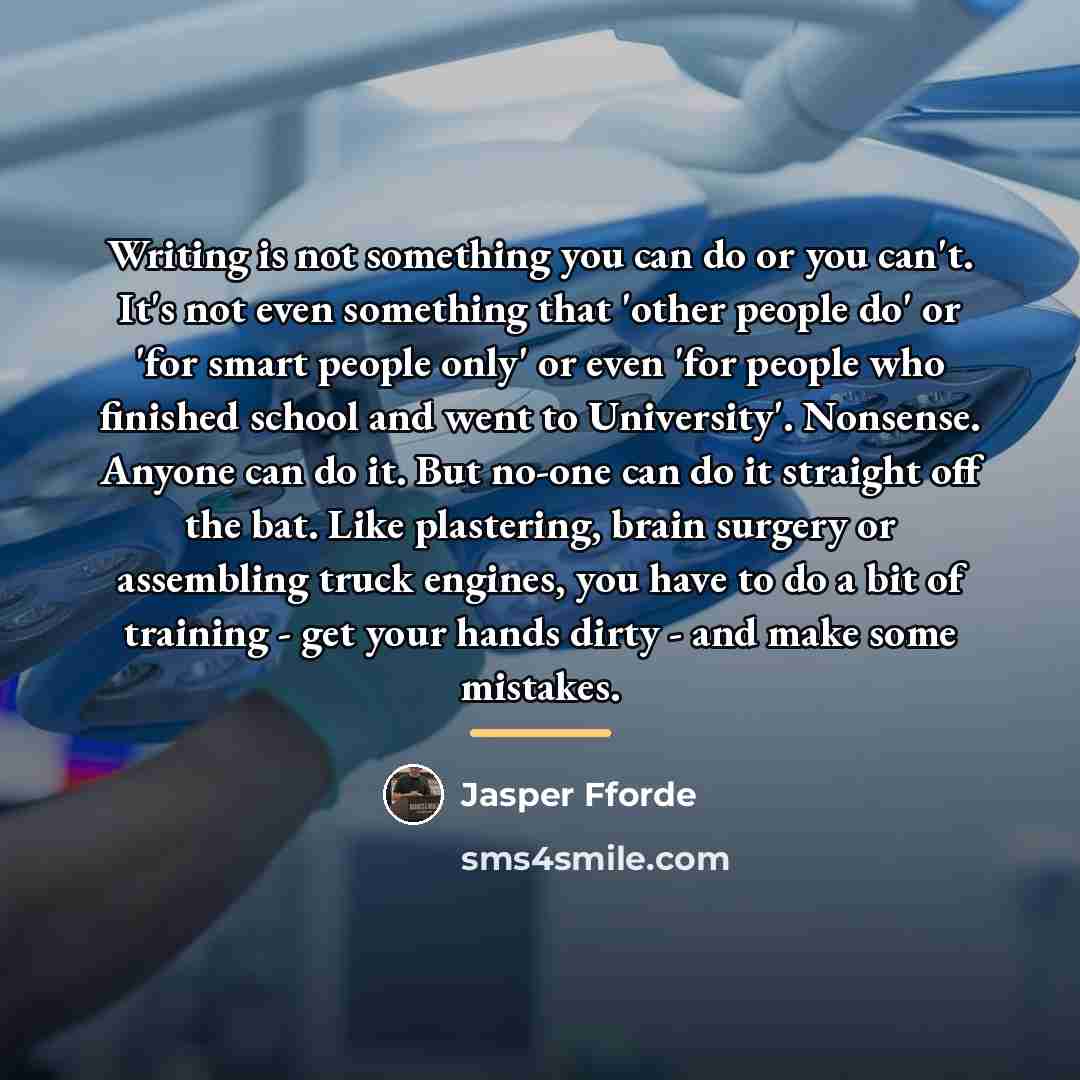 “Writing is not something you can do or you can't.…” quote by Jasper Fforde