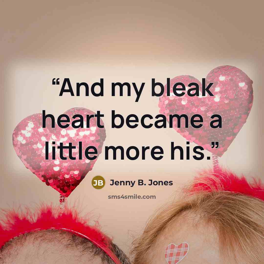 “And my bleak heart became a little more his.” quote by Jenny B. Jones
