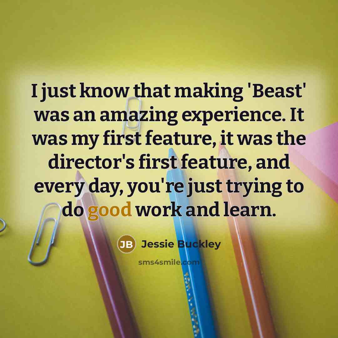 “I just know that making 'Beast' was an amazing experience.…” quote by Jessie Buckley