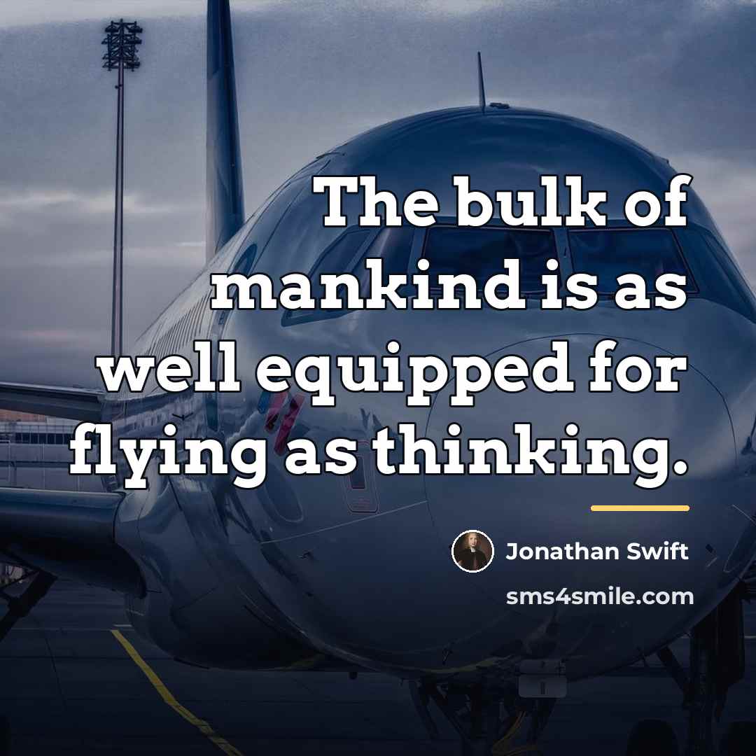 “The bulk of mankind is as well equipped for flying…” quote by Jonathan Swift