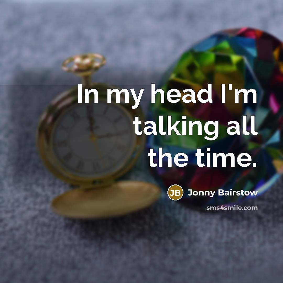 “In my head I'm talking all the time.…” quote by Jonny Bairstow
