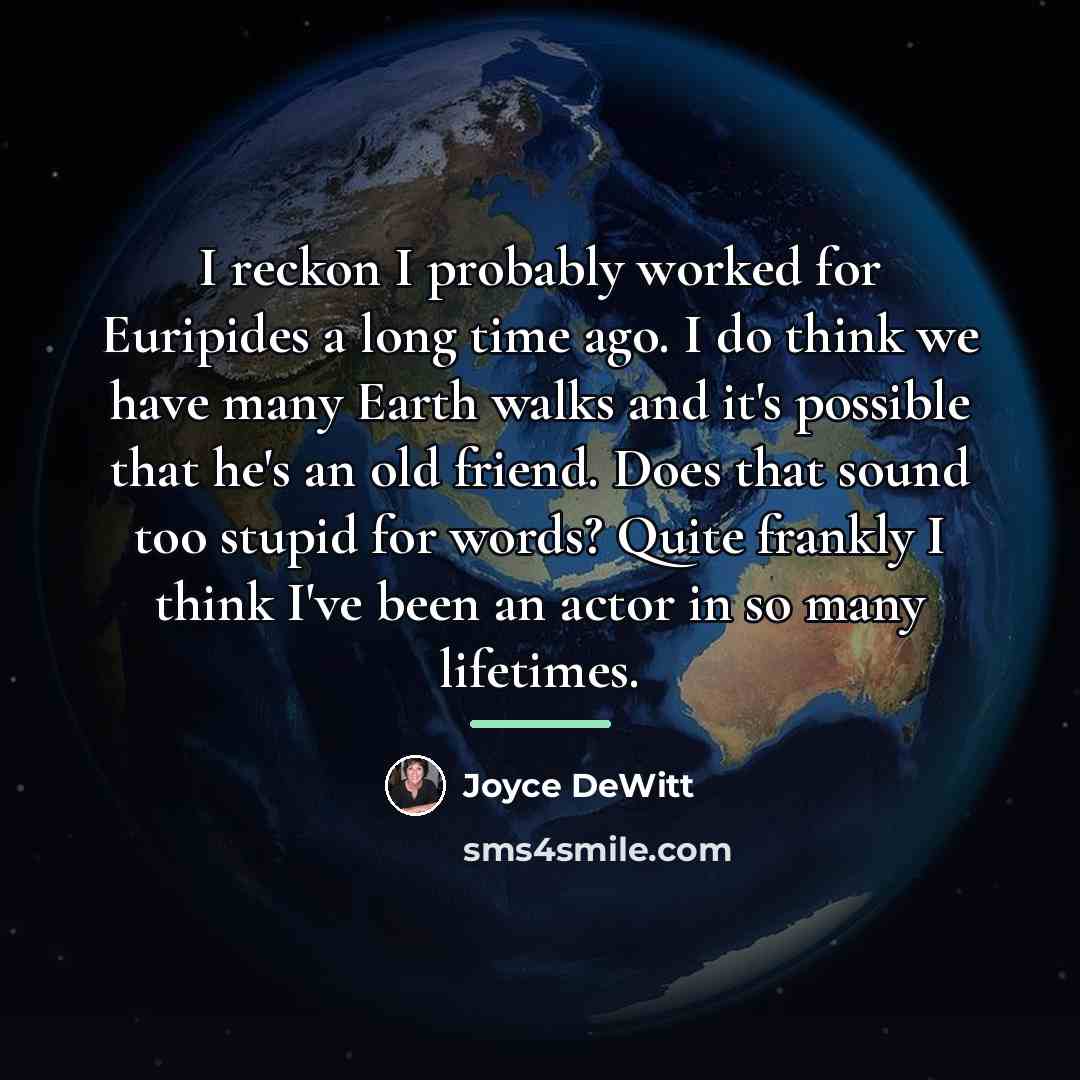 “I reckon I probably worked for Euripides a long time…” quote by Joyce DeWitt