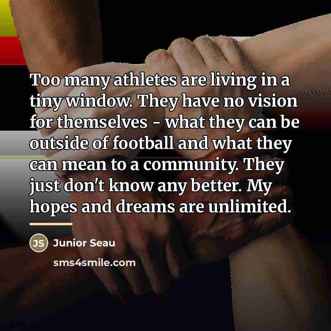 “Too many athletes are living in a tiny window. They…” quote by Junior Seau