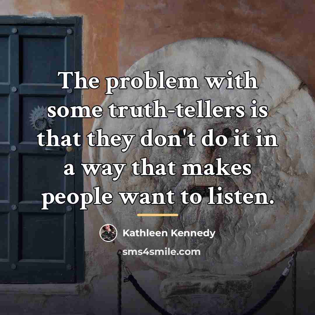 “The problem with some truth-tellers is that they don't do…” quote by Kathleen Kennedy