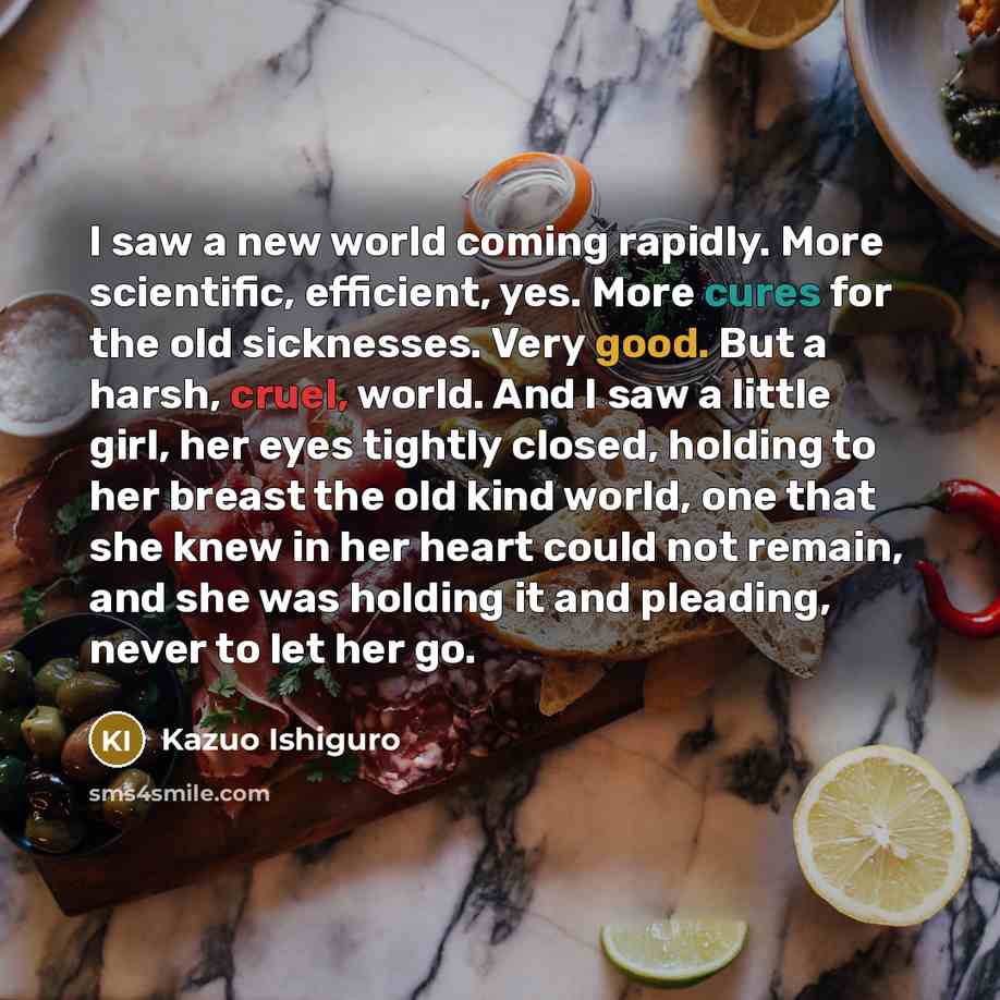 “I saw a new world coming rapidly. More scientific, efficient,…” quote by Kazuo Ishiguro