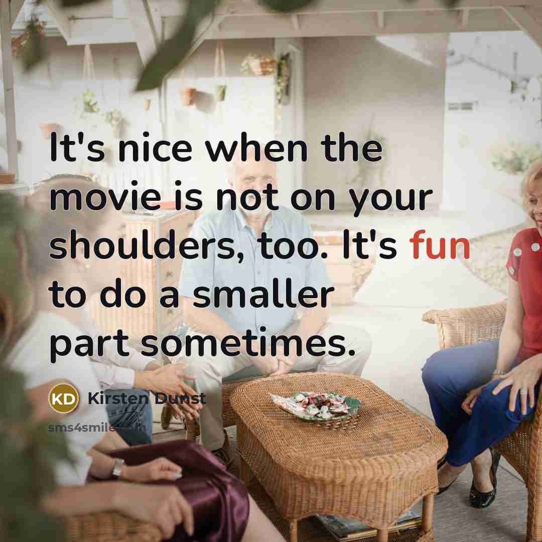 “It's nice when the movie is not on your shoulders,…” quote by Kirsten Dunst