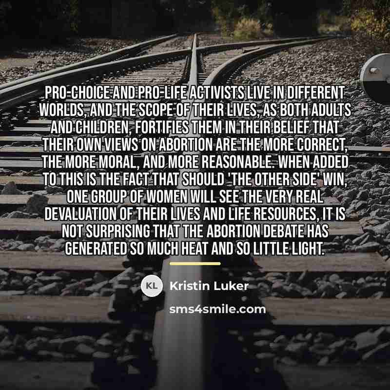 “Pro-choice and pro-life activists live in different worlds, and the…” quote by Kristin Luker