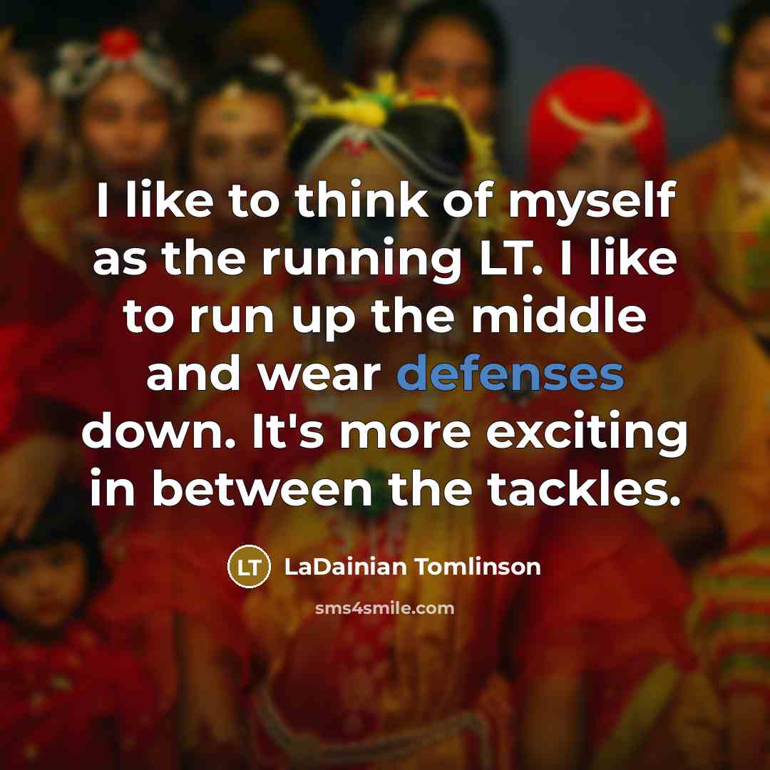 “I like to think of myself as the running LT.…” quote by LaDainian Tomlinson
