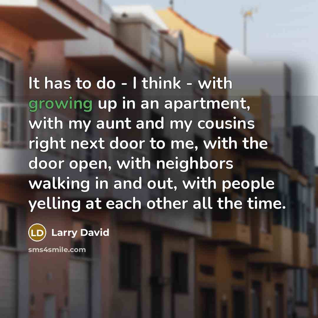 “It has to do - I think - with growing…” quote by Larry David