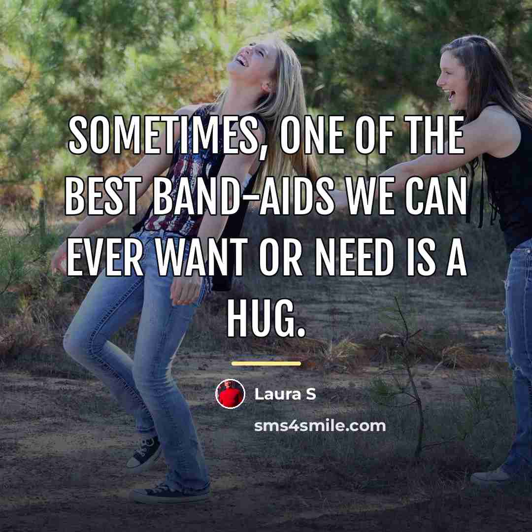 “Sometimes, one of the best band-aids we can ever want…” quote by Laura S