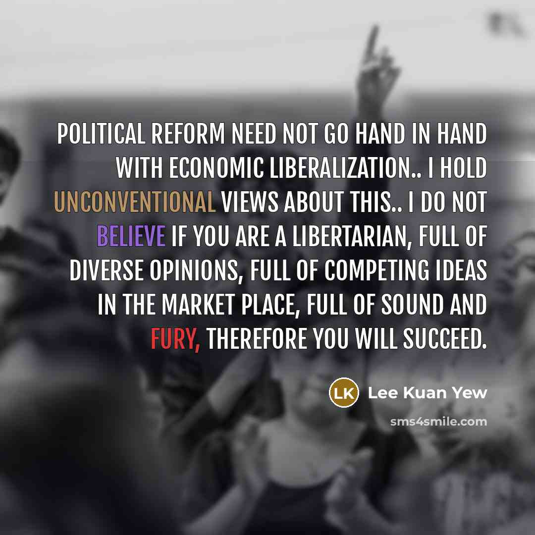 “Political reform need not go hand in hand with economic…” quote by Lee Kuan Yew