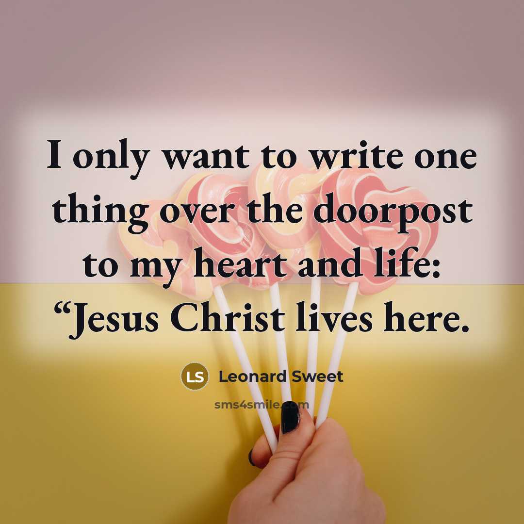 “I only want to write one thing over the doorpost…” quote by Leonard Sweet