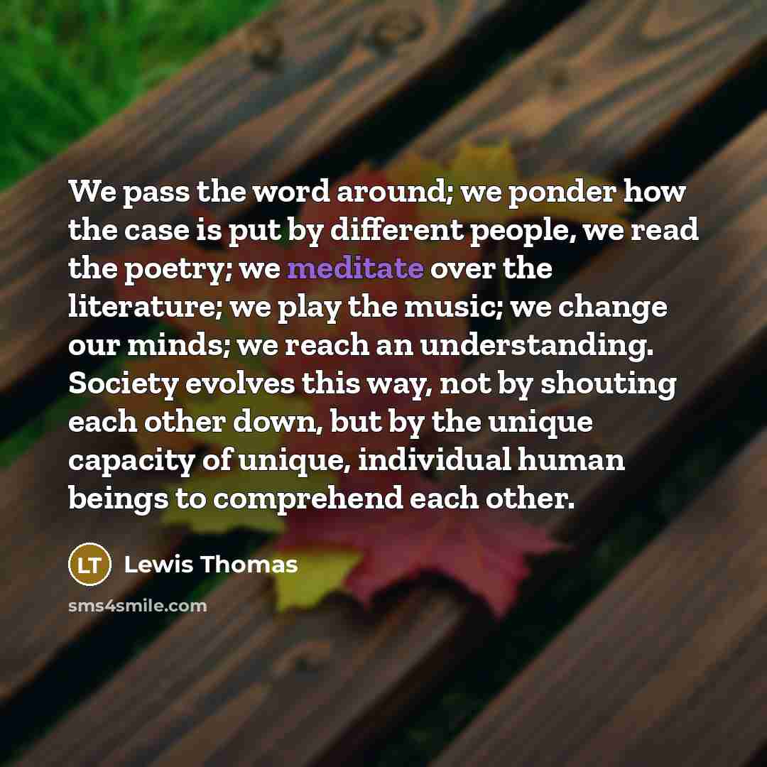“We pass the word around; we ponder how the case…” quote by Lewis Thomas
