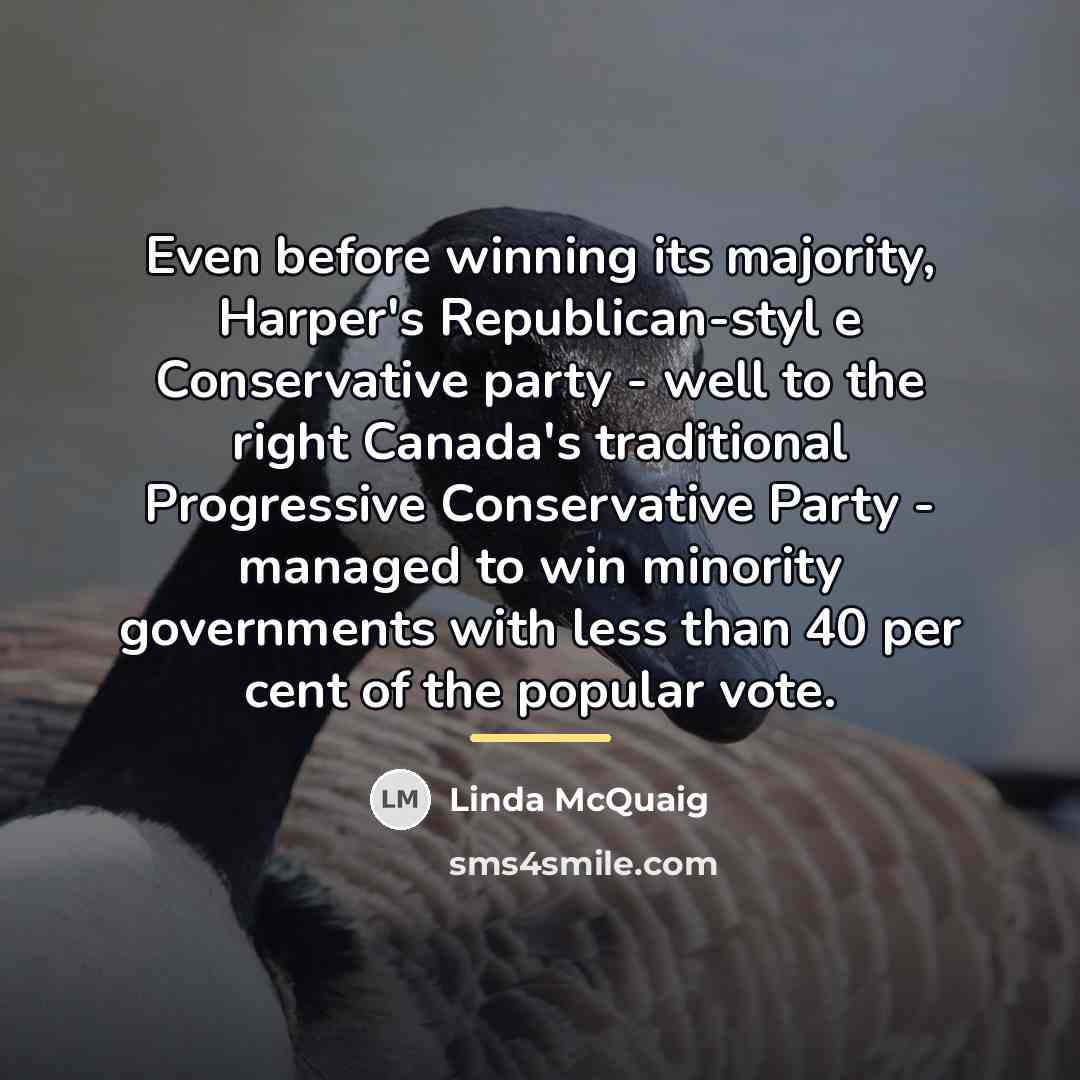 “Even before winning its majority, Harper's Republican-styl e Conservative party…” quote by Linda McQuaig