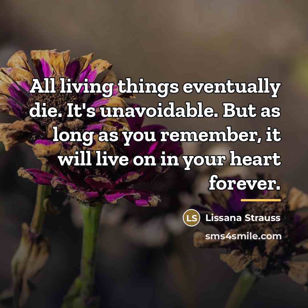 “All living things eventually die. It's unavoidable. But as long…” quote by Lissana Strauss