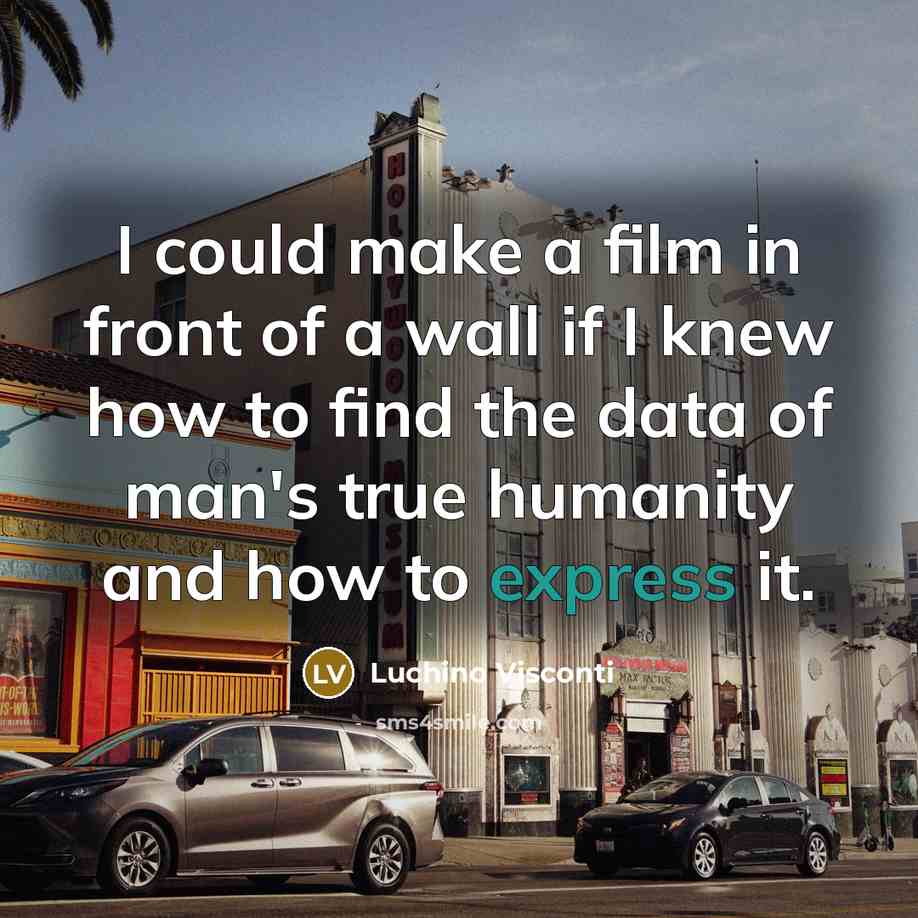 “I could make a film in front of a wall…” quote by Luchino Visconti