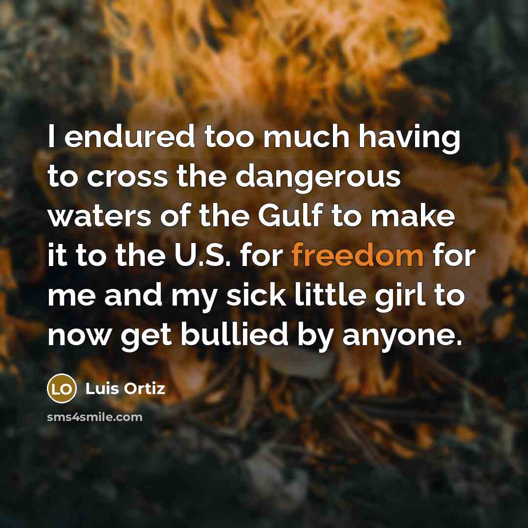 “I endured too much having to cross the dangerous waters…” quote by Luis Ortiz