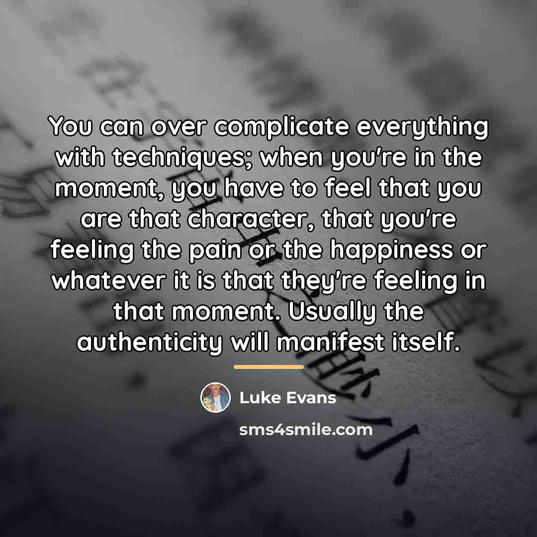 “You can over complicate everything with techniques; when you're in…” quote by Luke Evans
