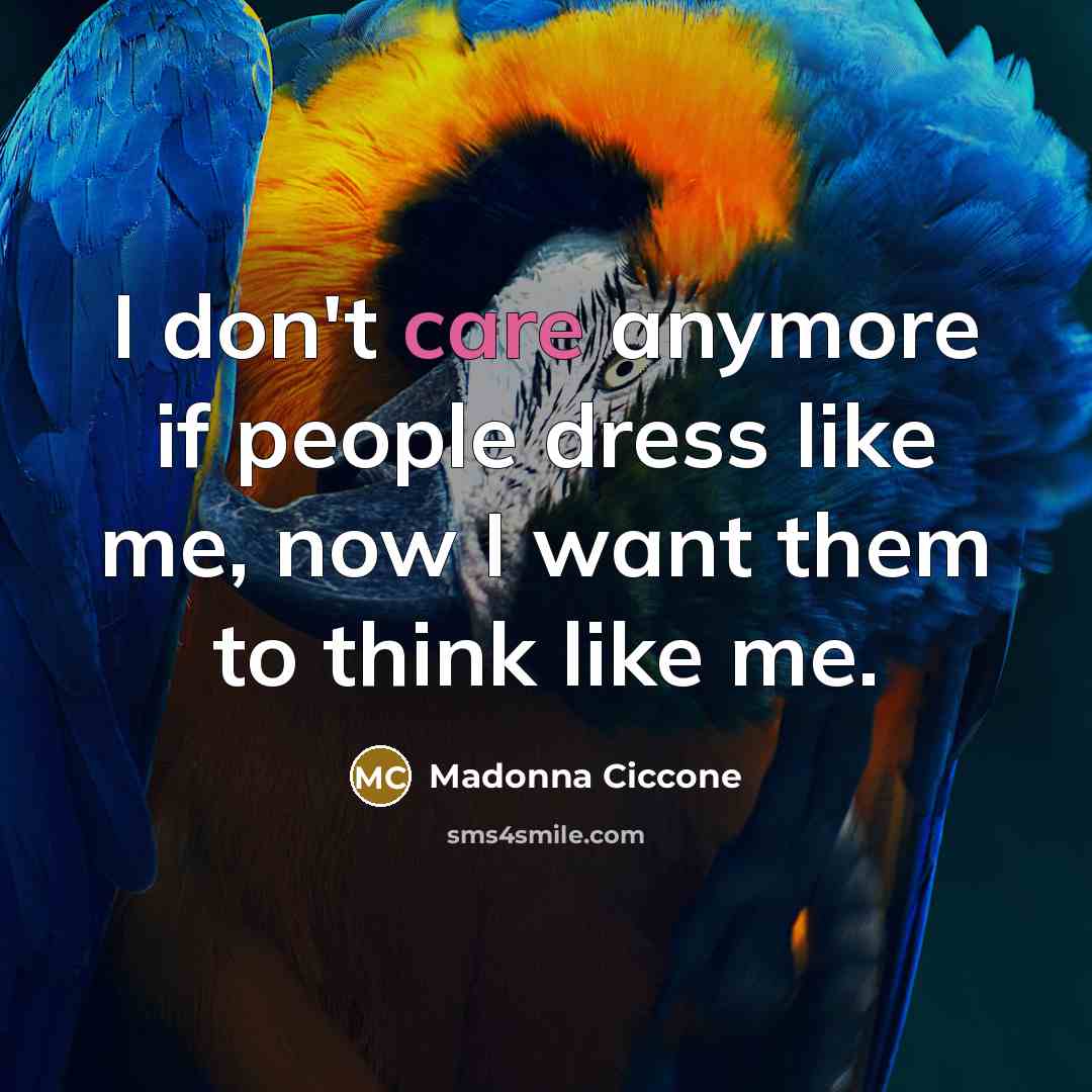 “I don't care anymore if people dress like me, now…” quote by Madonna Ciccone