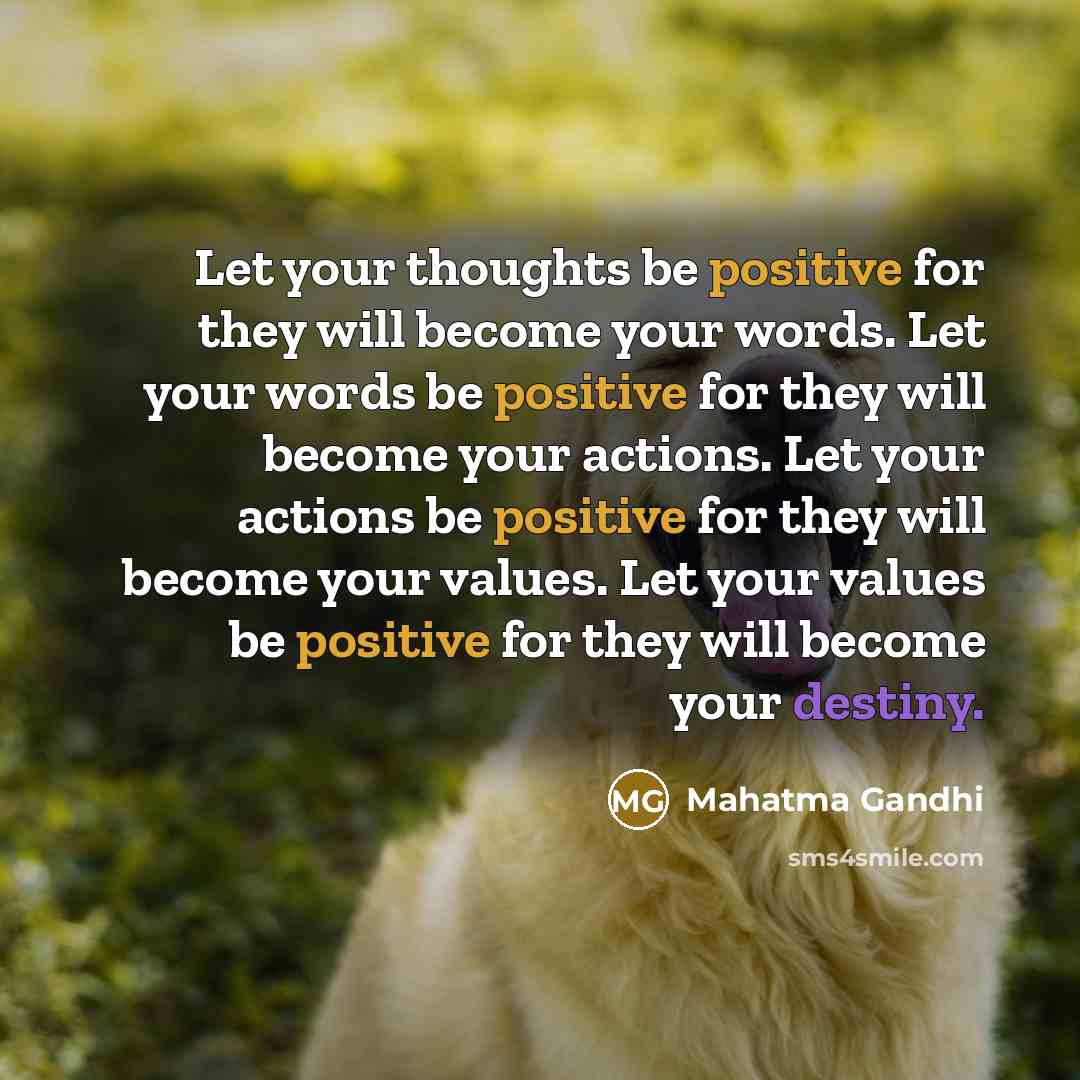 “Let your thoughts be positive for they will become your…” quote by Mahatma Gandhi