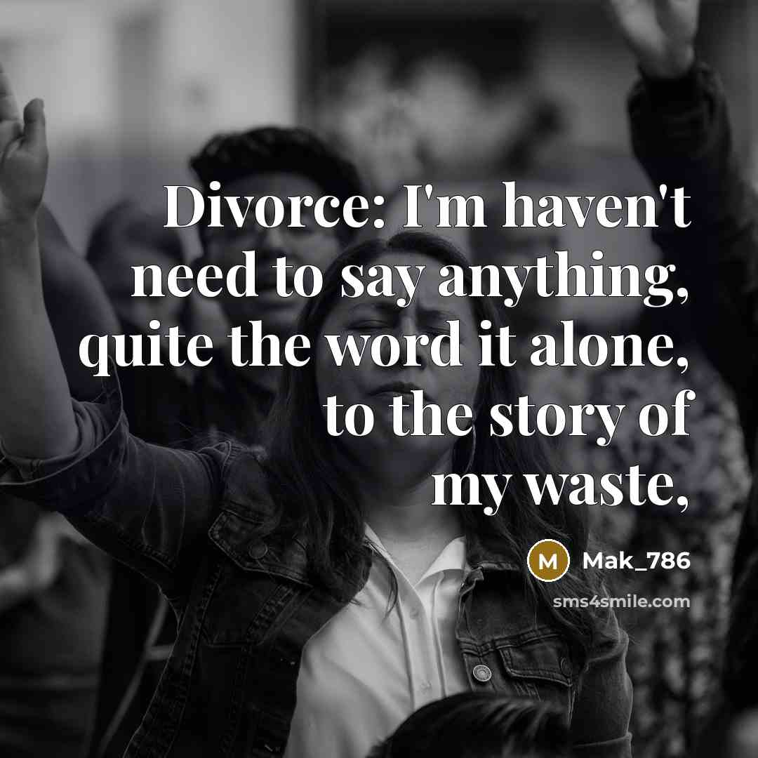 “Divorce: I'm haven't need to say anything, quite the word…” quote by Mak_786