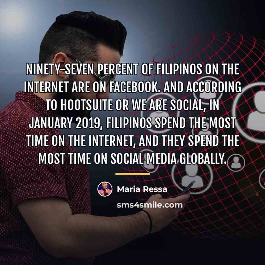 “Ninety-seven percent of Filipinos on the Internet are on Facebook.…” quote by Maria Ressa