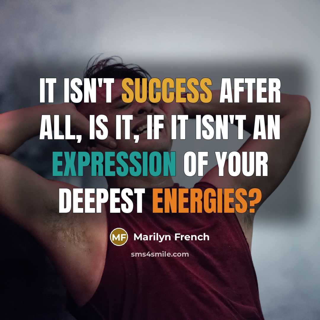 “It isn't success after all, is it, if it isn't…” quote by Marilyn French