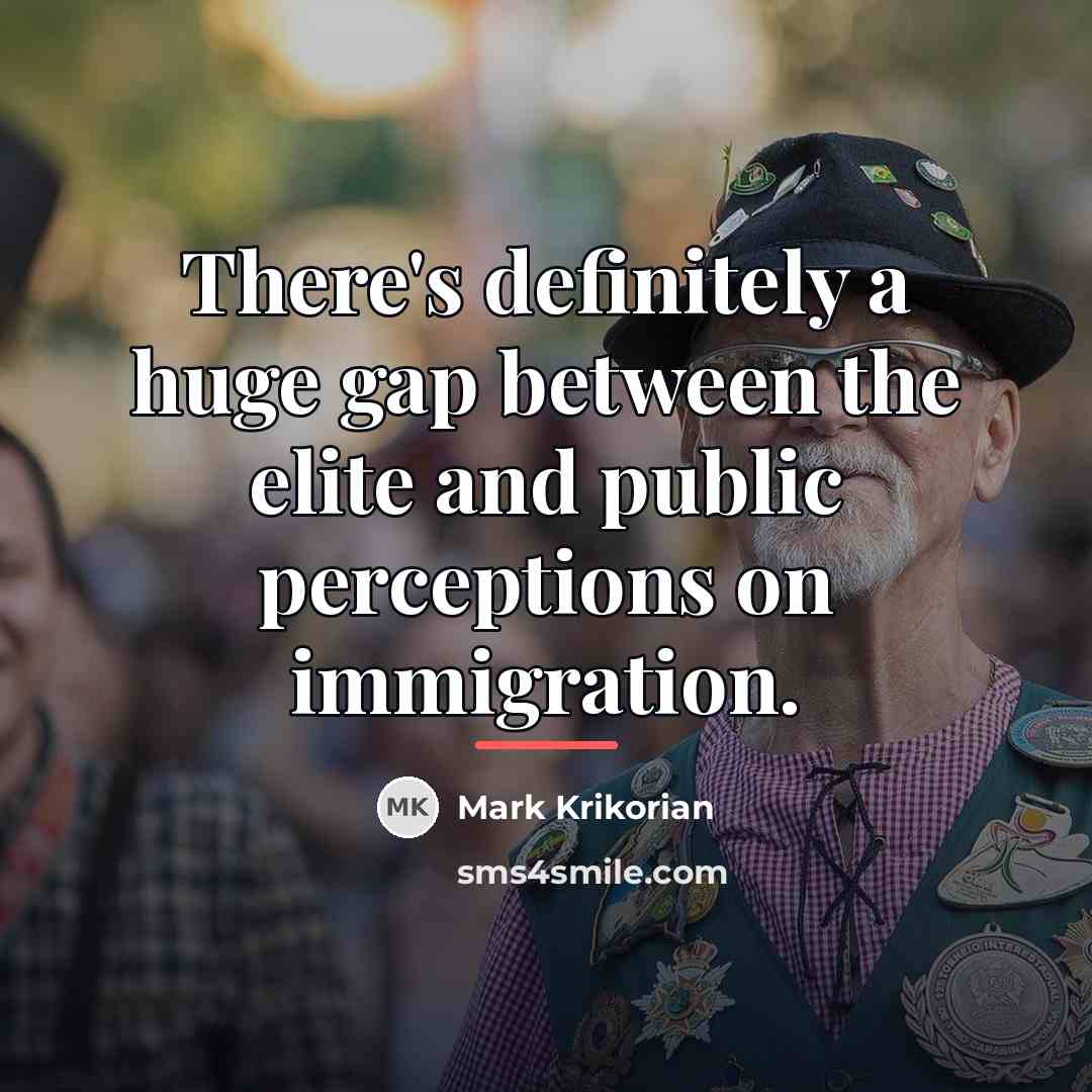 “There's definitely a huge gap between the elite and public…” quote by Mark Krikorian