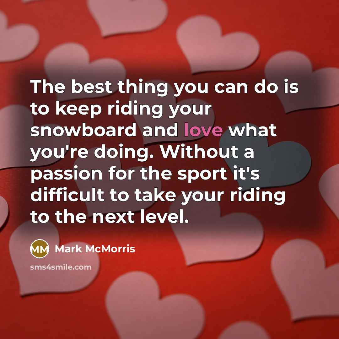 “The best thing you can do is to keep riding…” quote by Mark McMorris