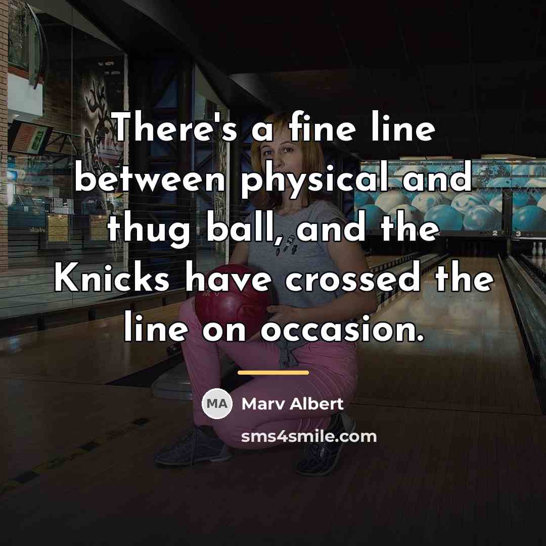 “There's a fine line between physical and thug ball, and…” quote by Marv Albert