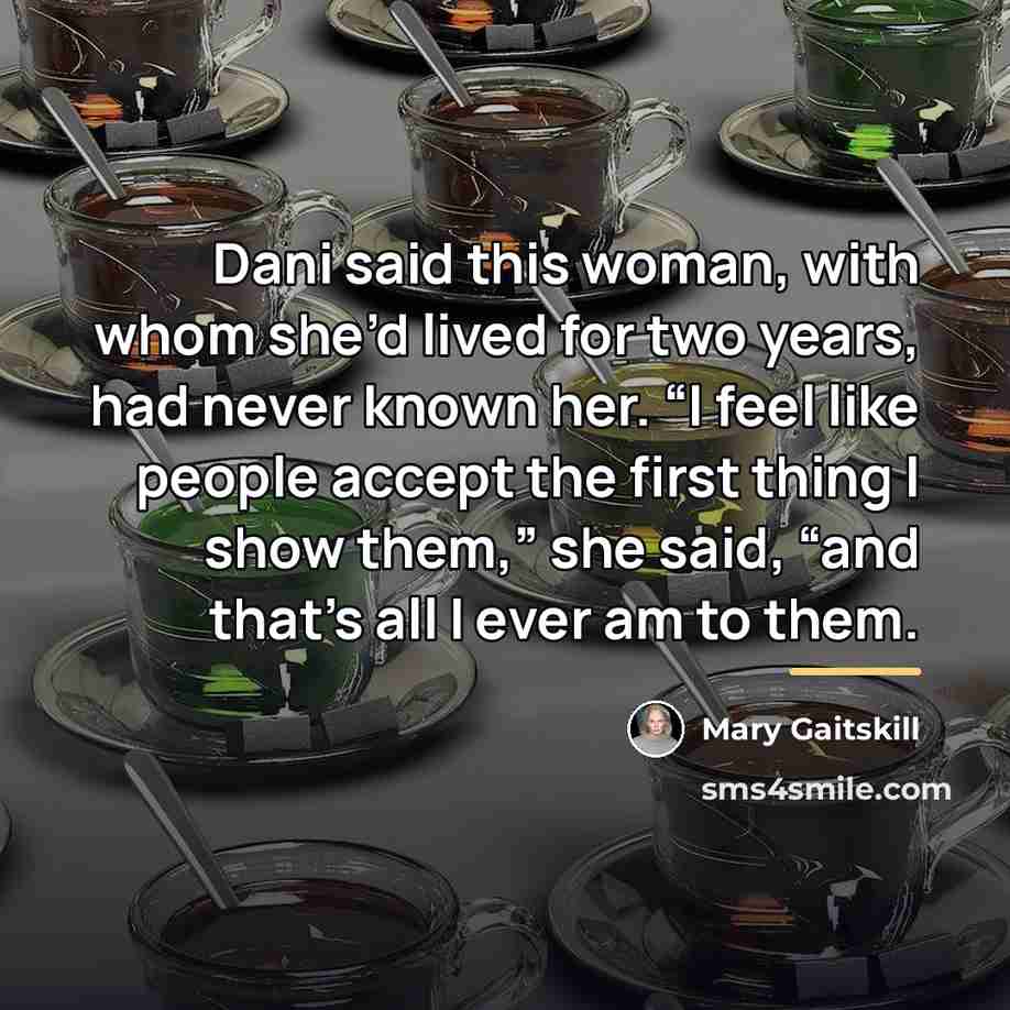 “Dani said this woman, with whom she’d lived for two…” quote by Mary Gaitskill