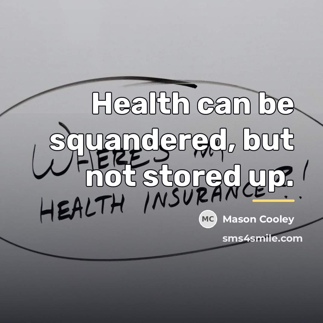 “Health can be squandered, but not stored up.…” quote by Mason Cooley