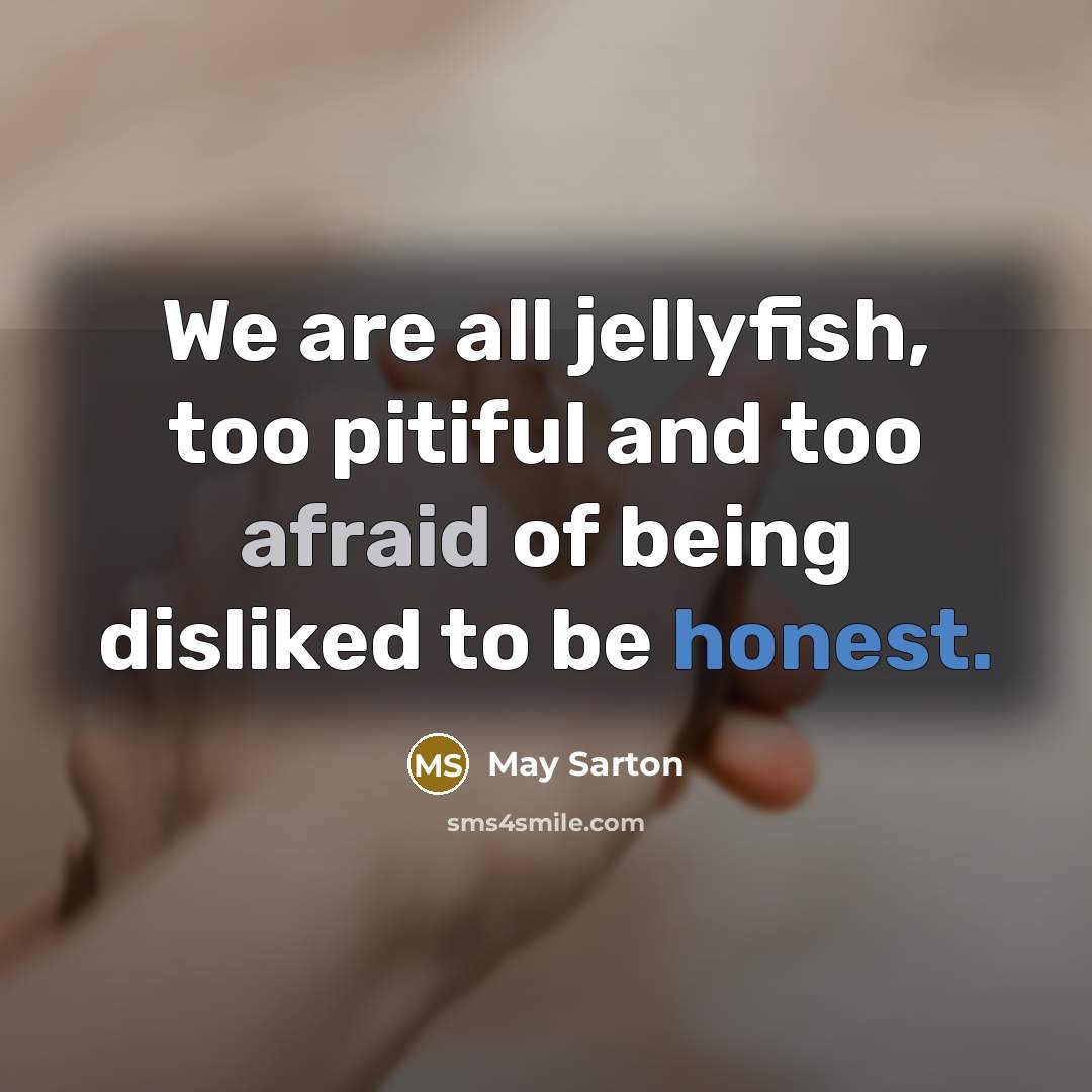 “We are all jellyfish, too pitiful and too afraid of…” quote by May Sarton