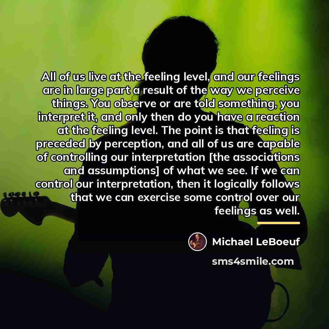 “All of us live at the feeling level, and our…” quote by Michael LeBoeuf