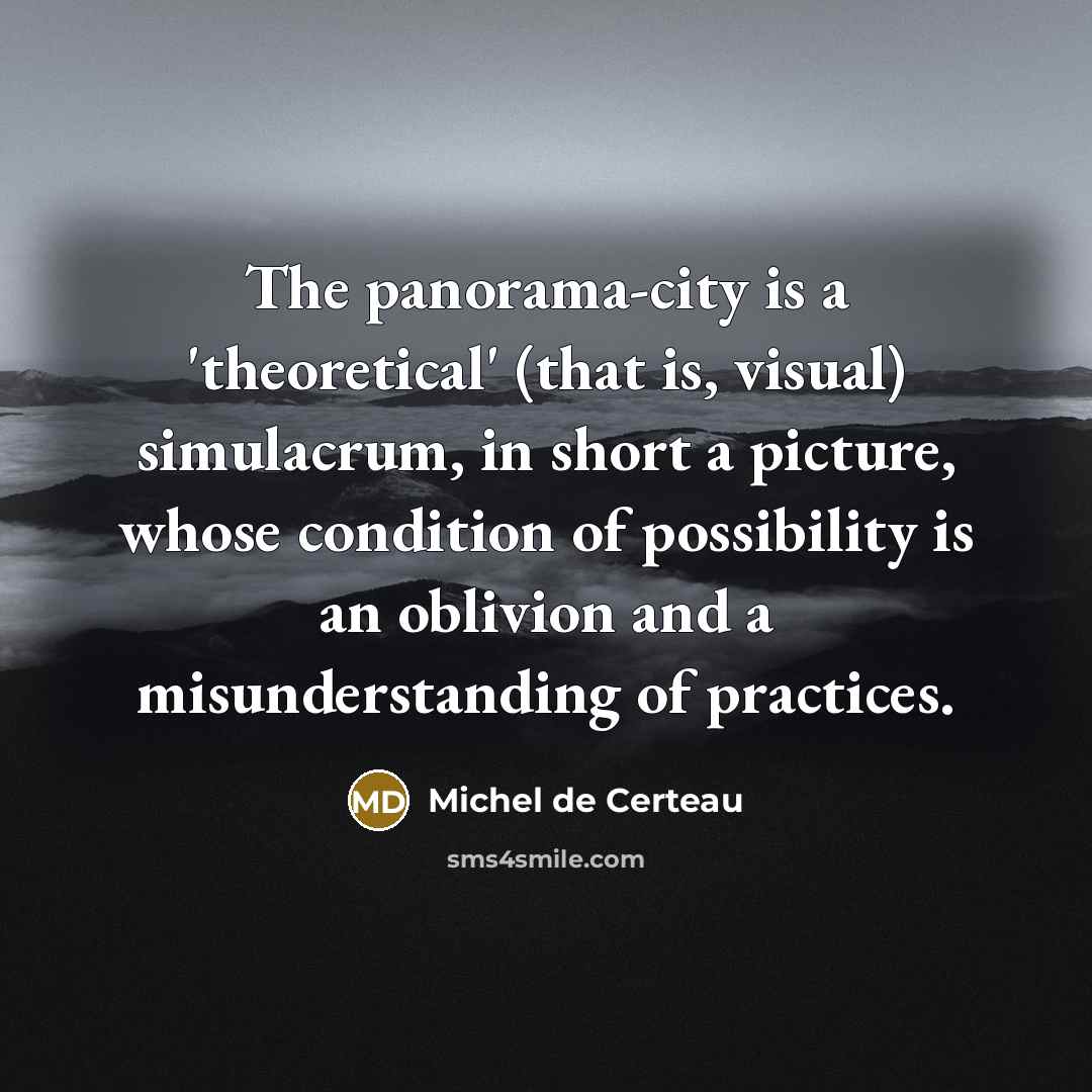 “The panorama-city is a 'theoretical' (that is, visual) simulacrum, in…” quote by Michel de Certeau