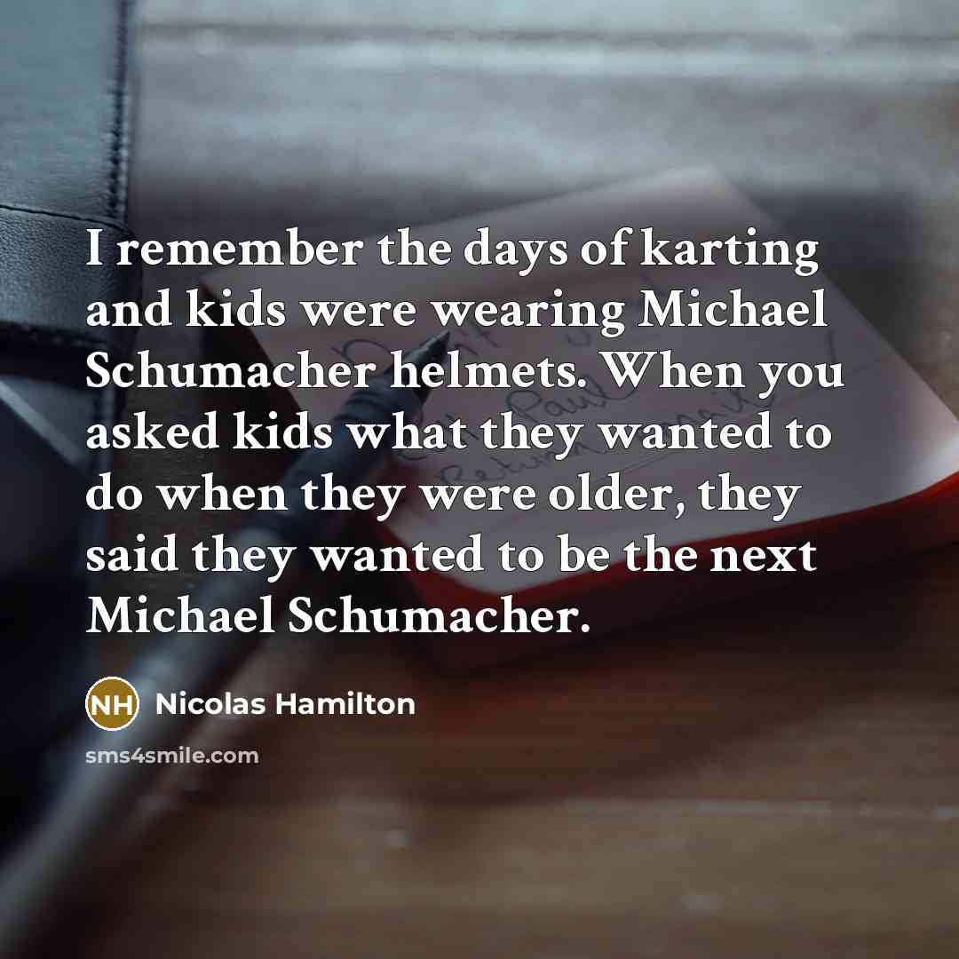 “I remember the days of karting and kids were wearing…” quote by Nicolas Hamilton