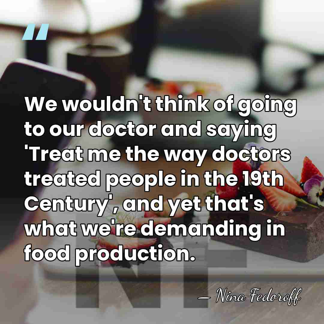 We wouldn't think of going to our doctor and saying 'Treat me&hellip; - Nina Fedoroff