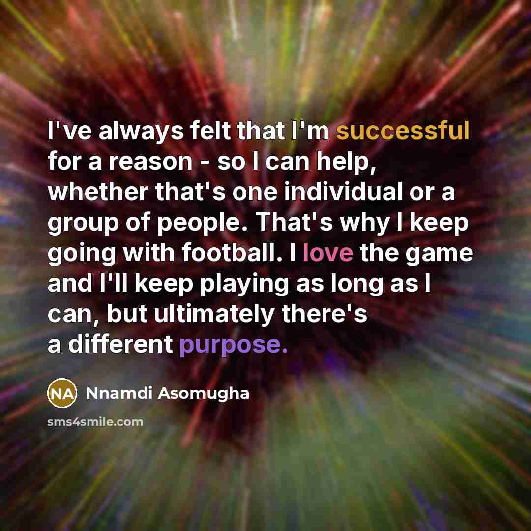 “I've always felt that I'm successful for a reason -…” quote by Nnamdi Asomugha