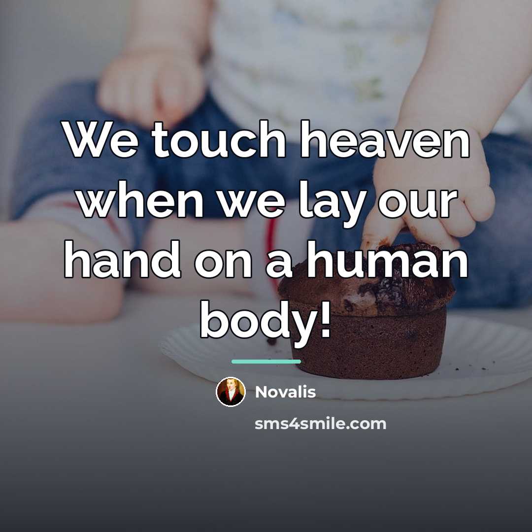 “We touch heaven when we lay our hand on a…” quote by Novalis