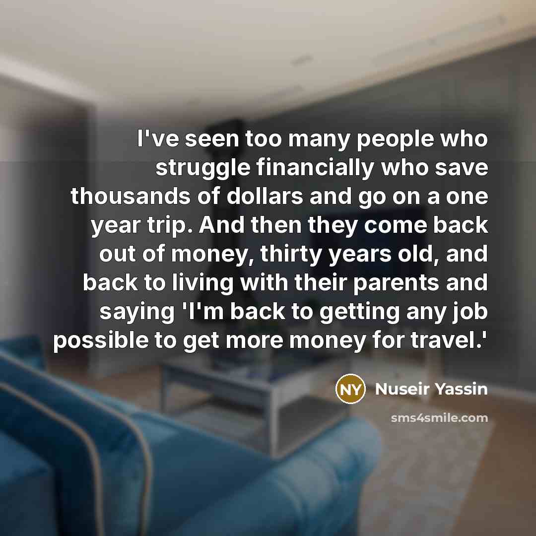 “I've seen too many people who struggle financially who save…” quote by Nuseir Yassin